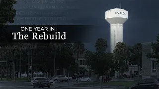 ‘One Year In: Uvalde’ — The Rebuild