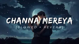 Channa Mereya  💞- Lofi  [Slowed + Reverb] | Ae Dil Hai Mushkil | Ranbir | Anushka | Pritam | Arijit