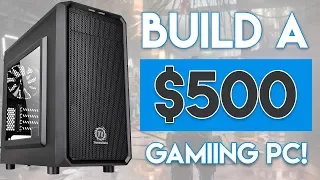 EPIC $500 GAMING PC BUILD FOR 2017! [1080p Ultra Settings!]