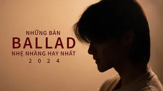 NHỮNG BẢN BALLAD NHẠC TRẺ NHẸ NHÀNG THƯ GIÃN HAY NHẤT 2024