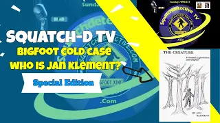 👉Bigfoot Cold Case, Jan Klement REVEALED! - Squatch-D TV  Sp. Ed.