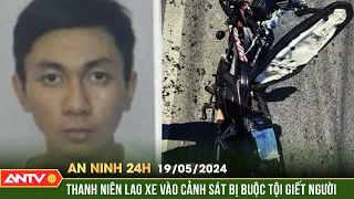 An ninh 24h ngày 18/5: Công an TP.HCM khởi tố tội giết người với thanh niên lao xe vào cảnh sát