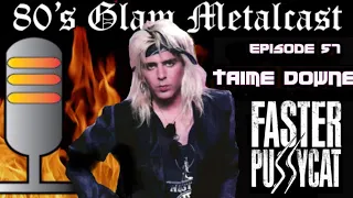 80’s Glam Metalcast - Episode 57 - Taime Downe (Faster Pussycat)