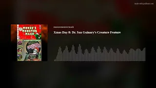 Xmas Day 8: Dr. San Guinary’s Creature Feature