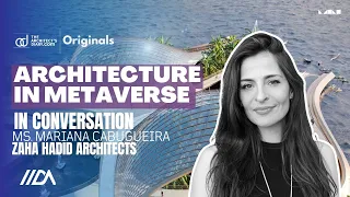 Architecture in Metaverse | MARIANA CABUGUEIRA | Zaha hadid Architects | Episode 5 | IIDA summit