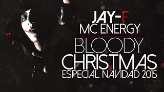 BLOODY CHRISTMAS ║  ESPECIAL NAVIDAD 2015 ║  JAY-F FT. MC ENERGY