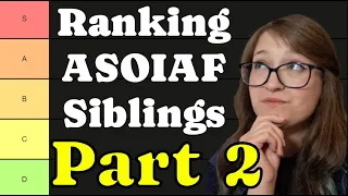 Part 2 - Ranking ASOIAF Siblings