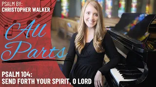 Psalm 104: Send Forth Your Spirit, O Lord *Walker (All Parts)