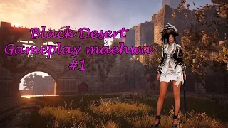 Black Desert| Gameplay Maehwa #1| Boss and grinds