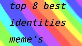 Top 8 best identities memes