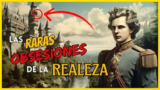 Las PECULIARES OBSESIONES de REYES y GOBERNANTES