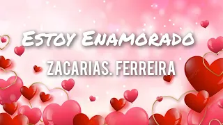 Zacarias Ferreira - Estoy Enamorado (Letras)