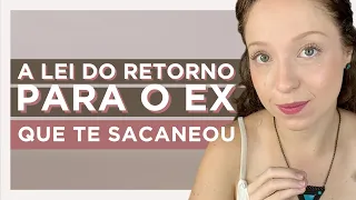 A LEI DO RETORNO PARA O EX QUE TE SACANEOU