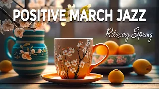 Positive March Jazz ☕ Delicate March Jazz and Mellow Spring Bossa Nova Music for Good New Day