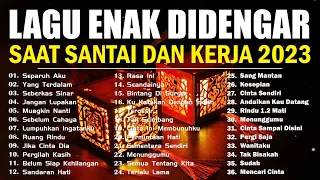 40 LAGU POP TERBAIK ENAK MENEMENI SAAT KERJA / LAGU SEMANGAT KERJA 2023 ~ LAGU INDONESIA TERBAIK