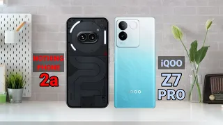 Nothing Phone 2a vs iqoo Z7 Pro - Full Beautiful comparison🔥Who is the best⁉️