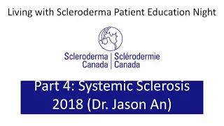 Living with Scleroderma 2018 - Part 4: Systemic Sclerosis