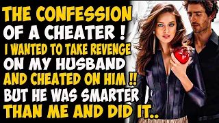 The confession of a Cheater ! I wanted to take revenge on my husband and cheated on him . But he was