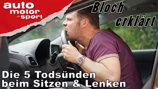 Die 5 Todsünden beim Sitzen & Lenken - Bloch erklärt #16 | auto motor und sport