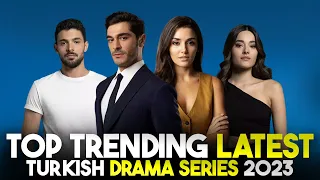 Top 7 Trending Latest Turkish Drama Series of 2023 - You Must Watch