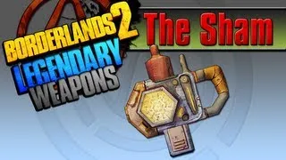 BORDERLANDS 2 | *The Sham* Legendary Weapons Guide