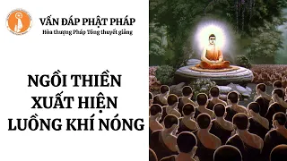 VẤN ĐÁP PHẬT PHÁP l  Hiện tượng ngồi thiền có luồng khí nóng - Hòa thượng Pháp Tông thuyết giảng