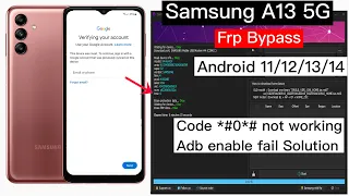 Samsung A13 Frp Bypass Adb Enable fail || Samsung a13 5g frp unlock *#0*# code not working
