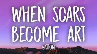 Gatton - When Scars Become Art (Lyrics) | cause i wanna love you for good