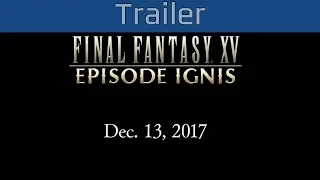 FInal Fantasy XV: Episode Ignis - Paris Games Week 2017 Trailer [HD]