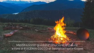 Meditazione guidata: Bruciare le Paure a cura di Eugenia Cucco di Semplicemente Essere