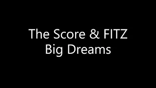 The Score - Big Dreams {Ft. FITZ} (Lyrics)