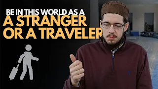 Be In This World As a Stranger or a Traveler | Hadith Series