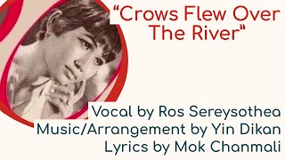 “Crows Flew Over the River” by Ros Sereysothea, ក្អែកហើរកាត់ស្ទឺង, Khmer Song