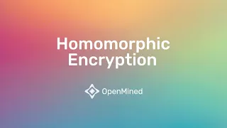 OpenMined: What is Homomorphic Encryption?