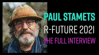 Paul Stamets | R-Future 2021 - THE FULL INTERVIEW