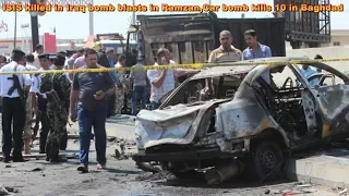 ISIS killed in Iraq bomb blasts in Ramzan , Car bomb kills 27 Over 100 injured in Baghdad