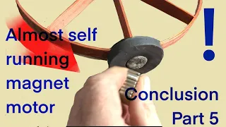 How to make a self running magnet motor part 5. Free energy perhaps? The conclusion...