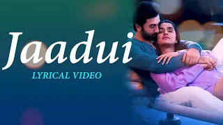 Jaadui lyrics | lyrical video| Tu Jhoothi Main Makkaar | Ranbir, Shraddha | Pritam | Jubin Nautiyal