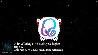John O'Callaghan & Audrey Gallagher - Big Sky (Asteroid & Paul Skelton Extended Remix) [WAO 138?!]