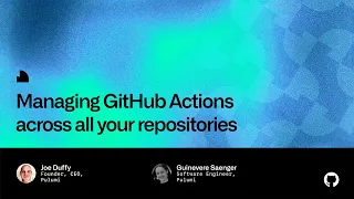 Managing Github Actions across all your repositories - Universe 2022