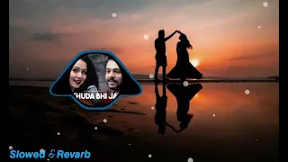 Khuda Bhi Jab ( Acoustic)- Neha kakkar, Tony Kakkar 🎧Slowed & Revarb🎧 Use Headphones🎧