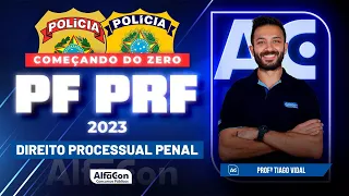 Concursos PF e PRF 2023 - Começando do Zero - Direito Processual Penal | Alfacon