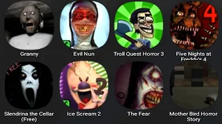 Granny,Evil Nun,Troll Quest Horror 3,Five Nights At Freddy's 4,Slendrina  The Cellar,Ice Scream 2