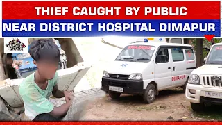 A THIEF CAUGHT RED-HANDED BY PEOPLE NEAR DISTRICT HOSPITAL DIMAPUR