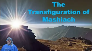 The Transfiguration of Mashiach I Matthew 17