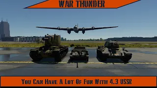 War Thunder - You Can Have A Lot Of Fun With 4.3 USSR