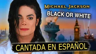 ¿Cómo sonaría "Michael Jackson — BLACK OR WHITE" en Español? (Spanish Cover) Adaptación / Fandub