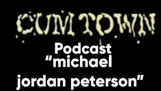 michael jordan peterson (12-10-2018) - Cum Town Premium (EP 119)