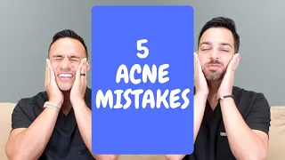 5 Biggest Acne Mistakes - Dermatologist Perspective