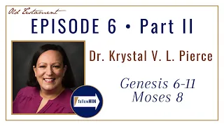 Genesis 6-11, Moses 8 -- Part 2 : Dr. Krystal Pierce